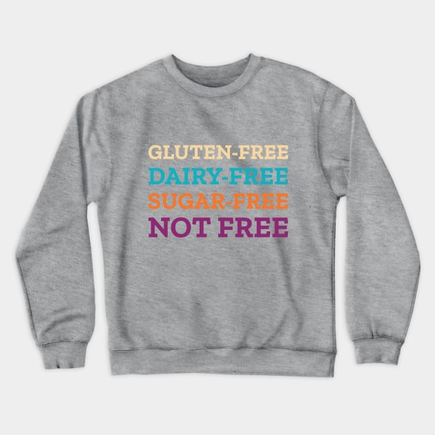 Gluten Dairy Sugar Free Not Free Crewneck Sweatshirt by tushalb